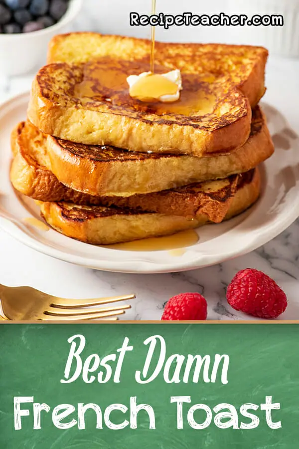 Recipe for the Best Damn French Toast from RecipeTeacher