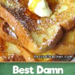 Recipe for the best damn French Toast